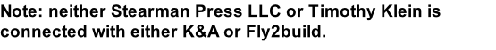 Note: neither Stearman Press LLC or Timothy Klein is connected with either K&A or Fly2build.
